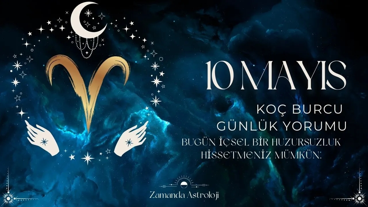 10 Mayıs Koç Burcu Yorumu 