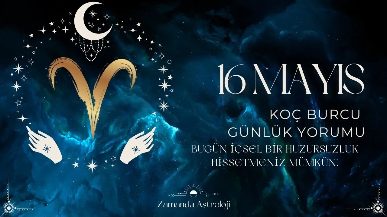 16 Mayıs Koç Burcu Yorumu 