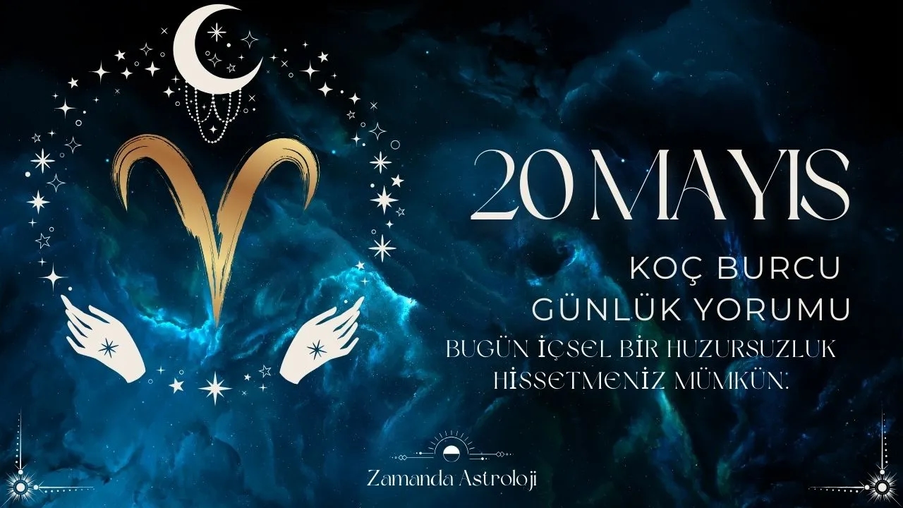 20 Mayıs Koç Burcu Yorumu 