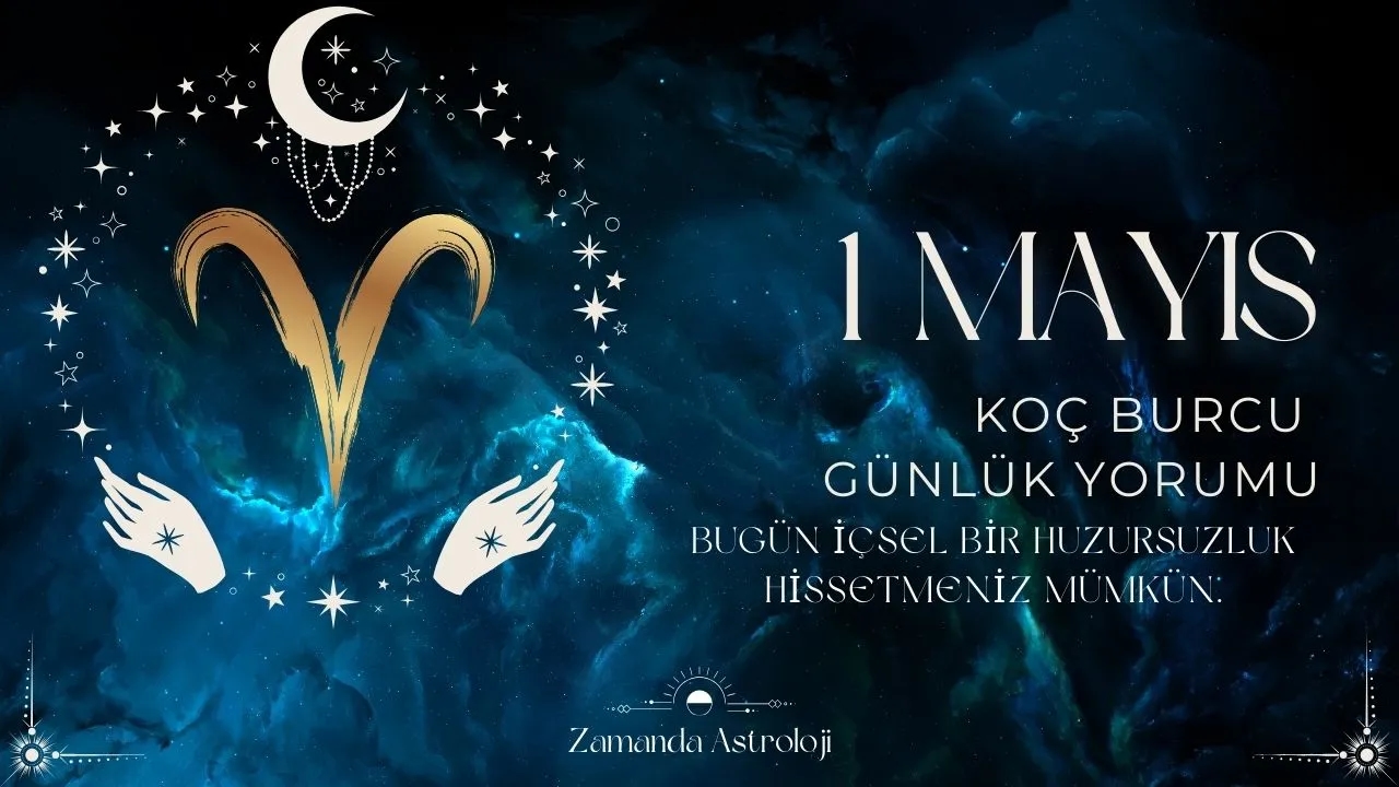 1 Mayıs Koç Burcu Yorumu