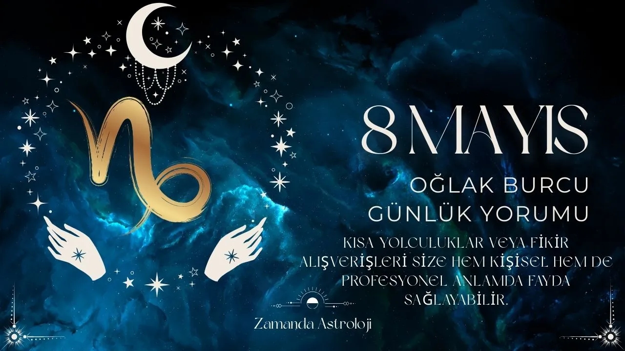8 Mayıs Oğlak Burcu Yorumu