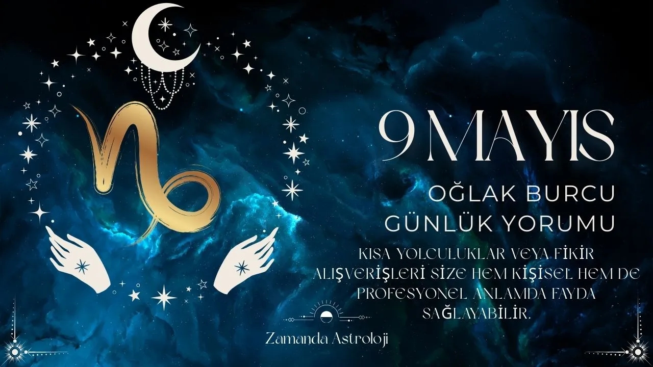 9 Mayıs Oğlak Burcu Yorumu