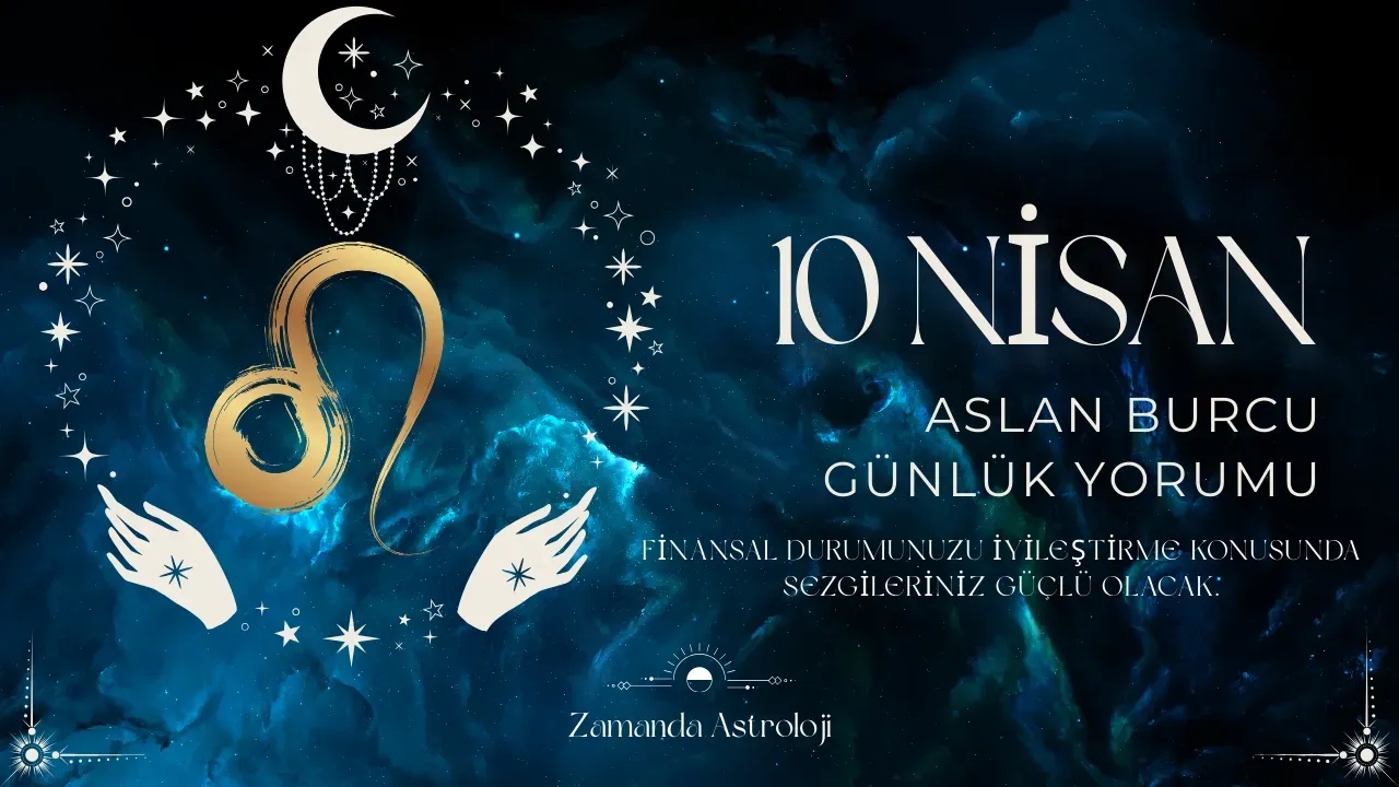 10 Nisan Aslan Burcu Yorumu