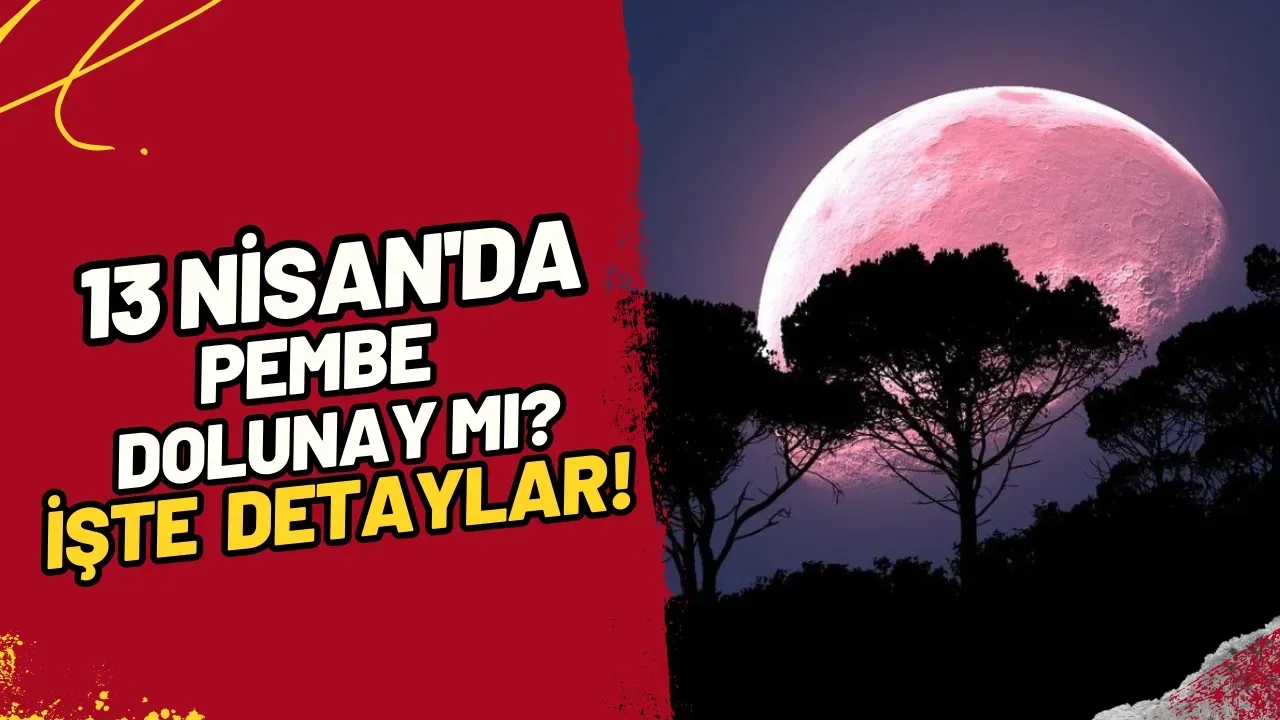 Image for 13 Nisan'da Pembe Dolunay mı? İşte Detaylar!
