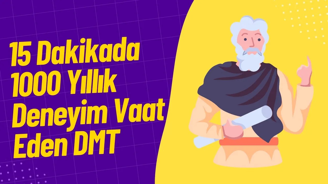 15 Dakikada 1000 Yıllık Deneyim Vaat Eden DMT: Ruh Molekülüne Dair Merak Ettikleriniz