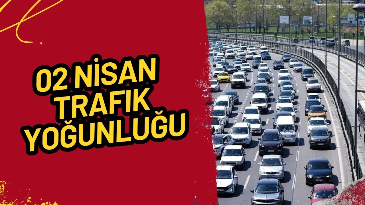 2025 Bayram Dönüşü Trafiği: 2 Nisan'da Neler Yaşandı?