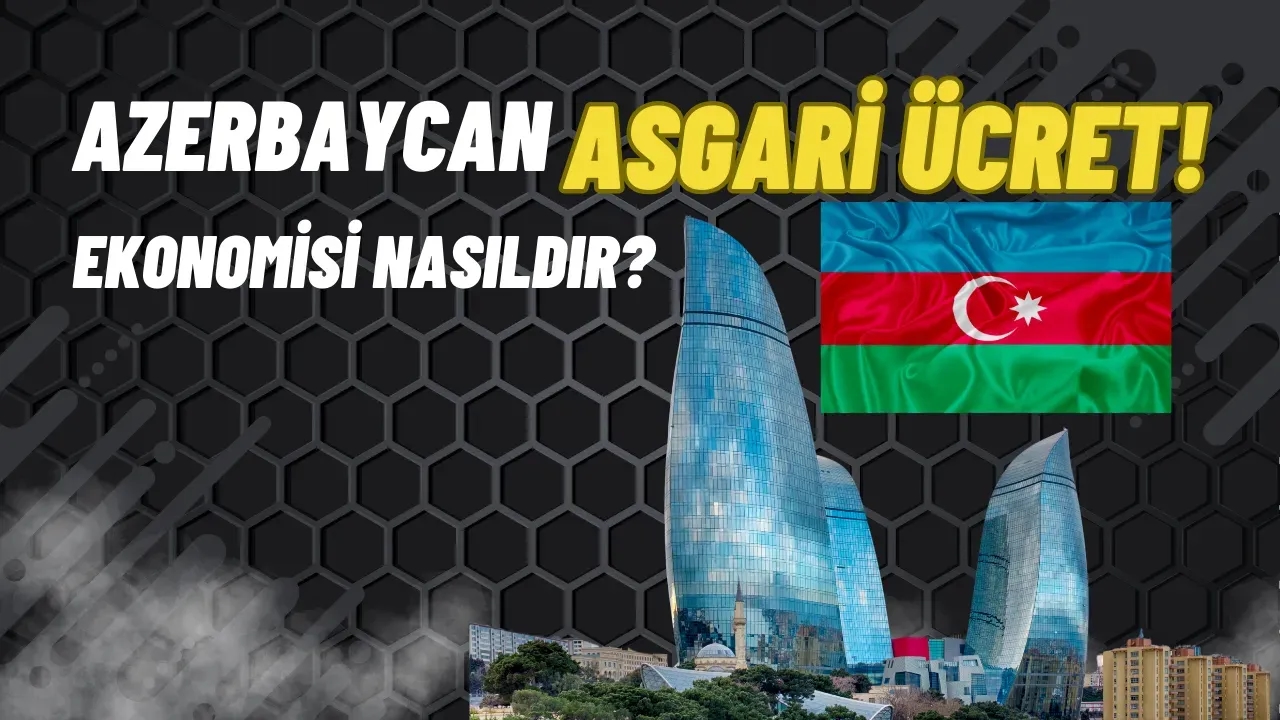 2025'te Azerbaycan Asgari Ücreti Ne Kadar ? Ekonomik Veriler!