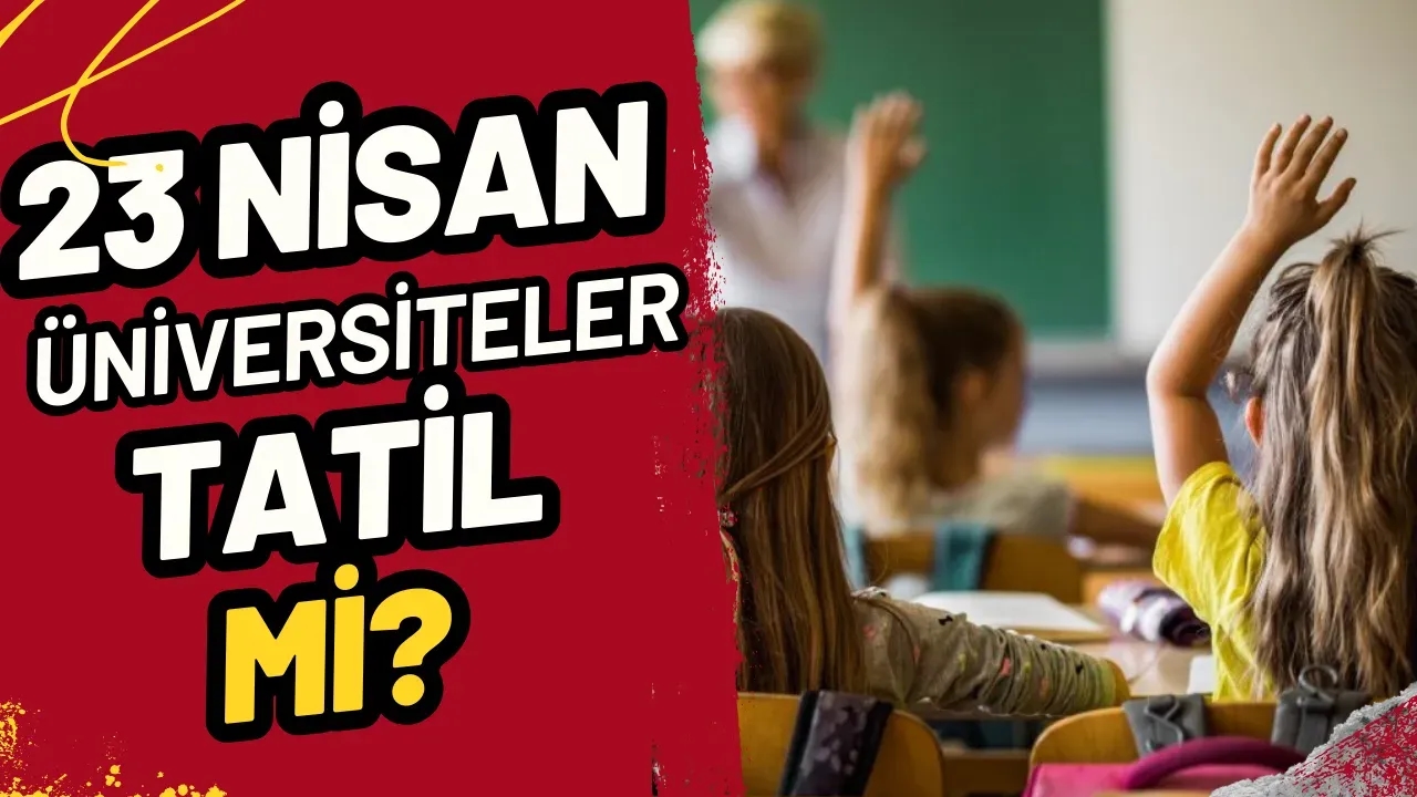 Image for 23 Nisan Üniversiteler Tatil Mi? İşte 2025 Resmi Tatil Durumu