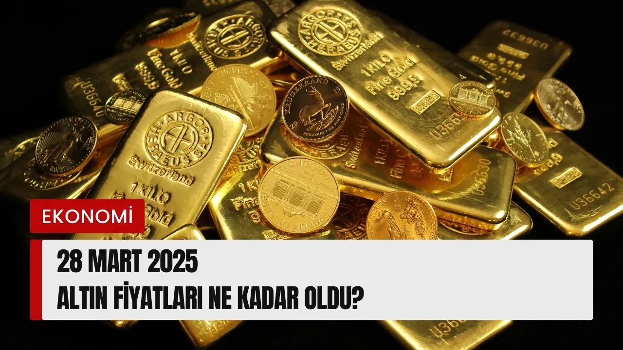 28 Mart 2025 Altın Fiyatları Gram ve Çeyrek Altın Ne Kadar?