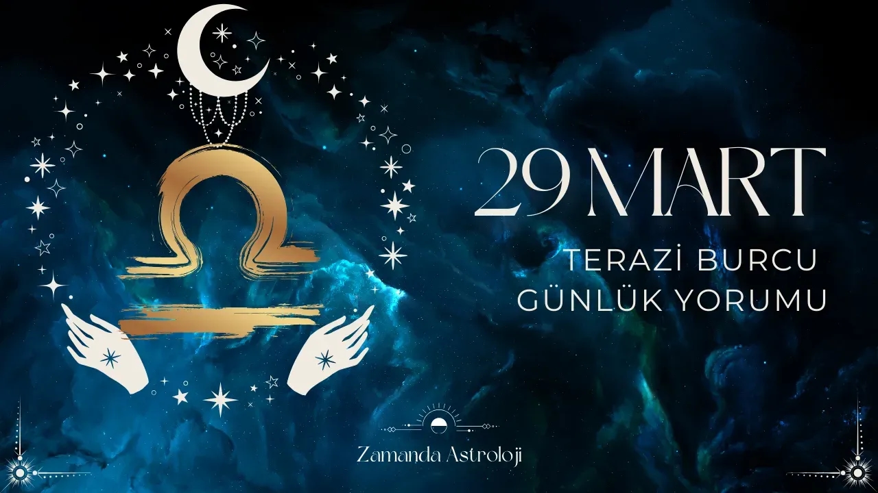 29 Mart Terazi Burcu Yorumu