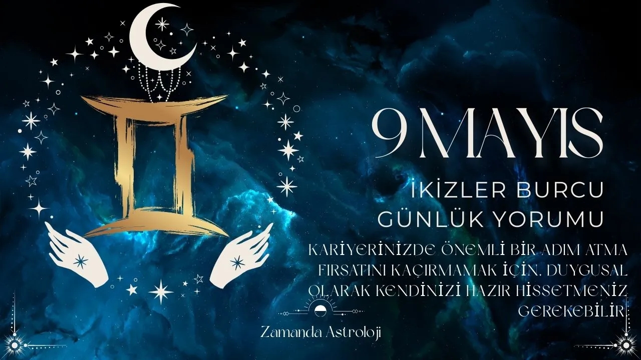 9 Mayıs İkizler Burcu Yorumu