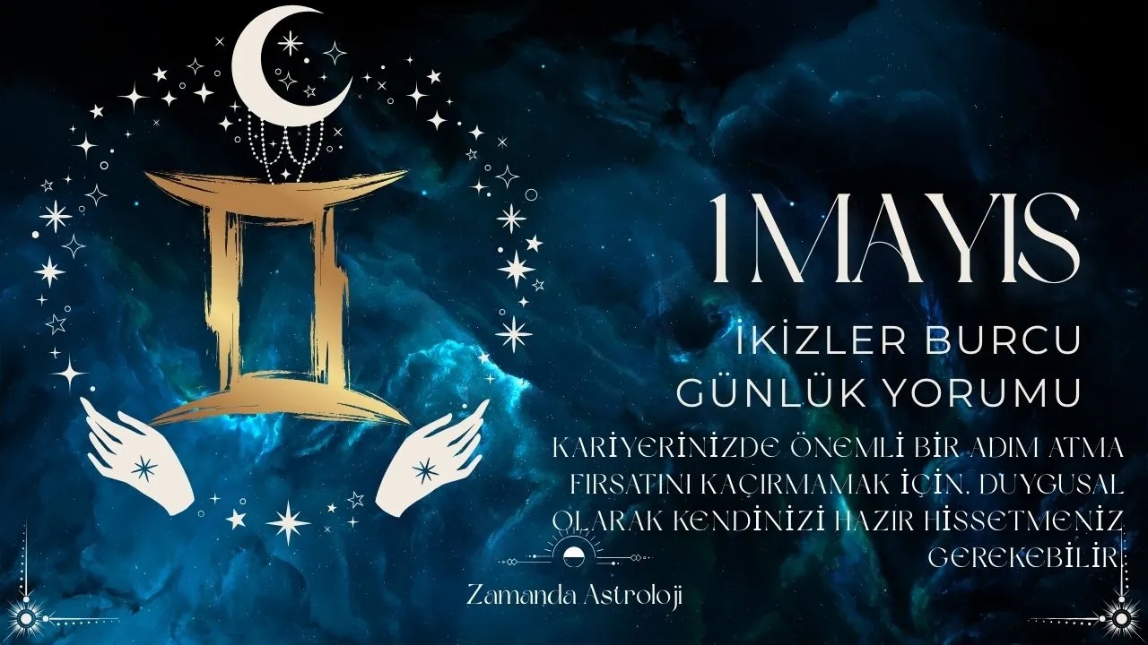 1 Mayıs İkizler Burcu Yorumu