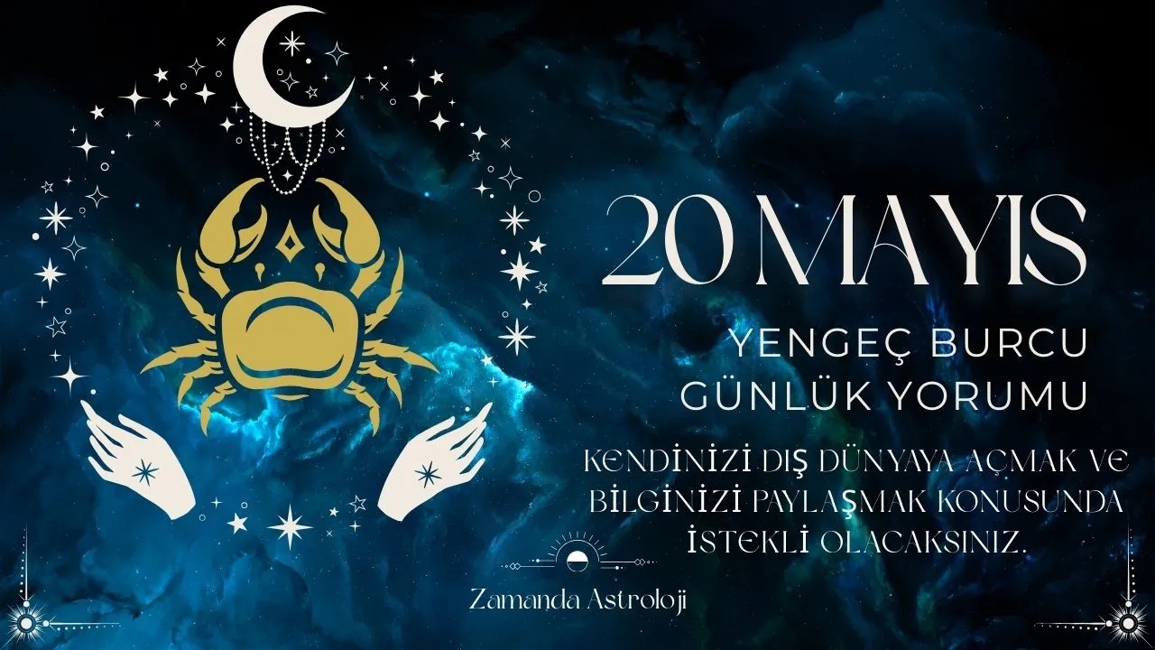 20 Mayıs Yengeç Burcu Yorumu
