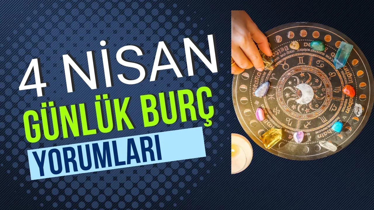 4 Nisan 2025 Burç Yorumları Heyecan Doruklarda Aşk, Para, Sağlık Seni Ne Bekliyor?