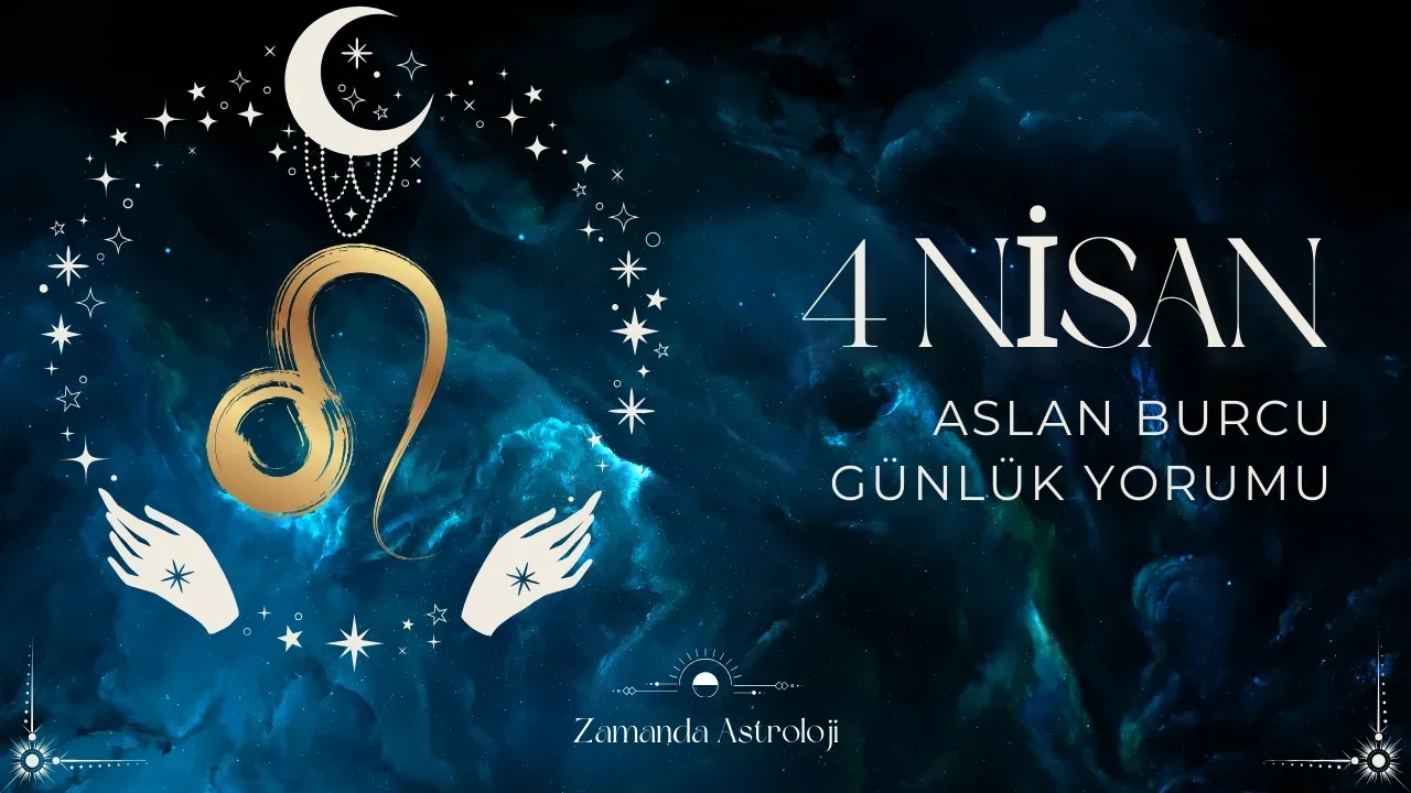 4 Nisan Aslan Burcu Yorumu