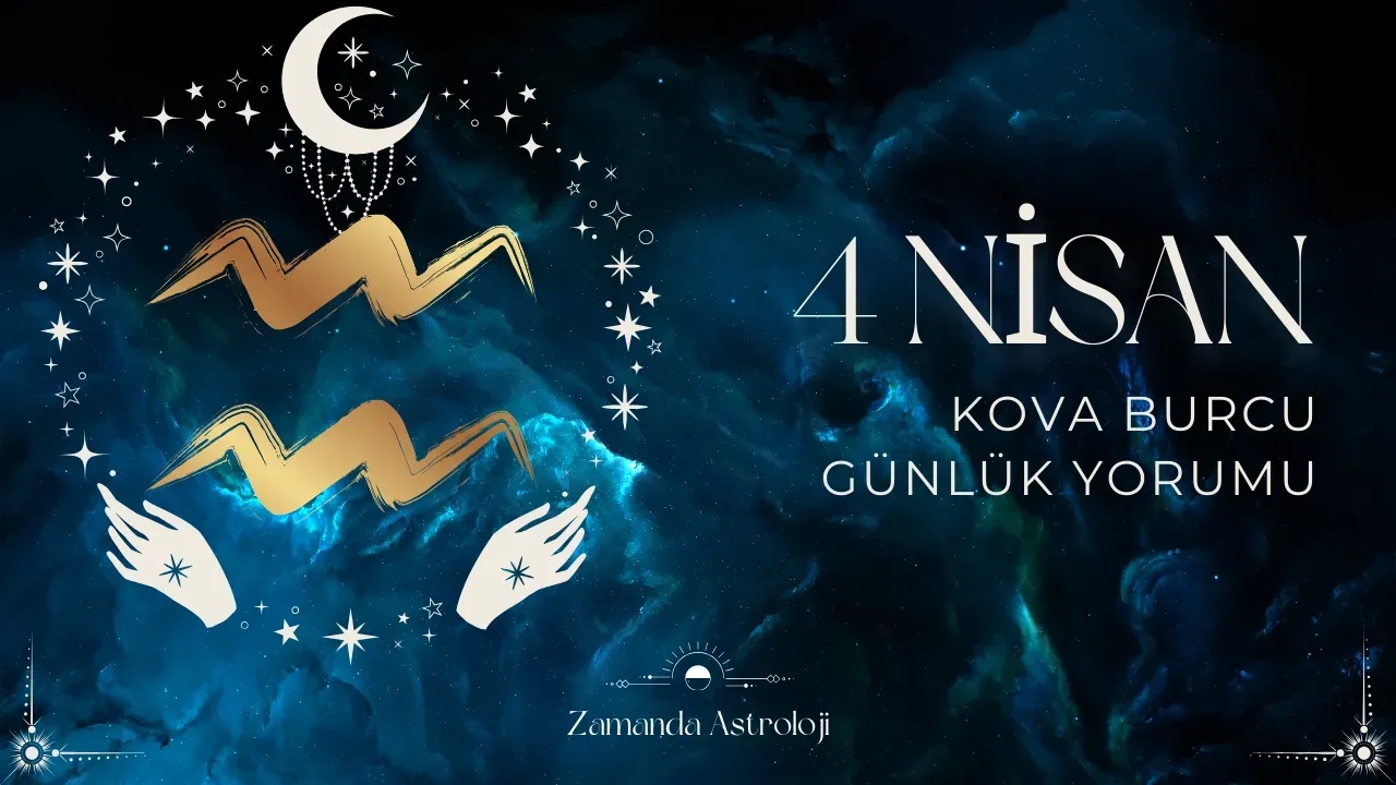 4 Nisan Kova Burcu Yorumu
