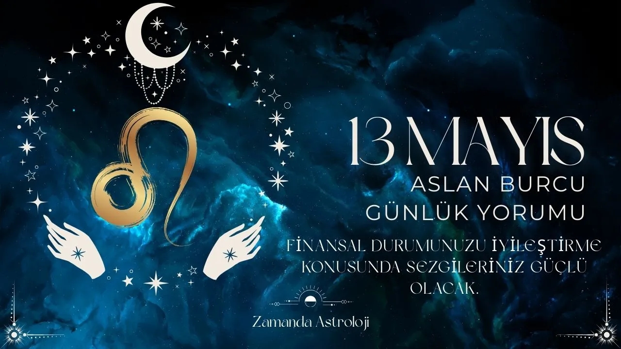 13 Mayıs Aslan Burcu Yorumu