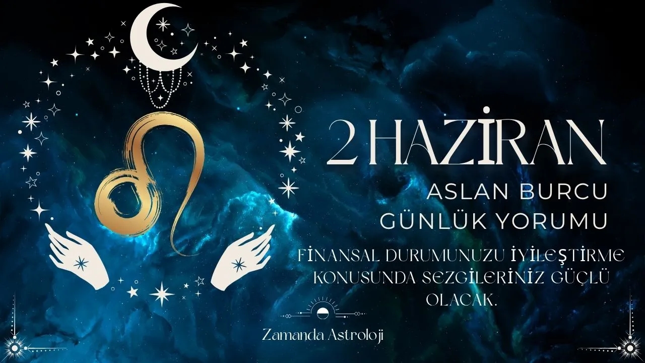 2 Haziran Aslan Burcu Yorumu