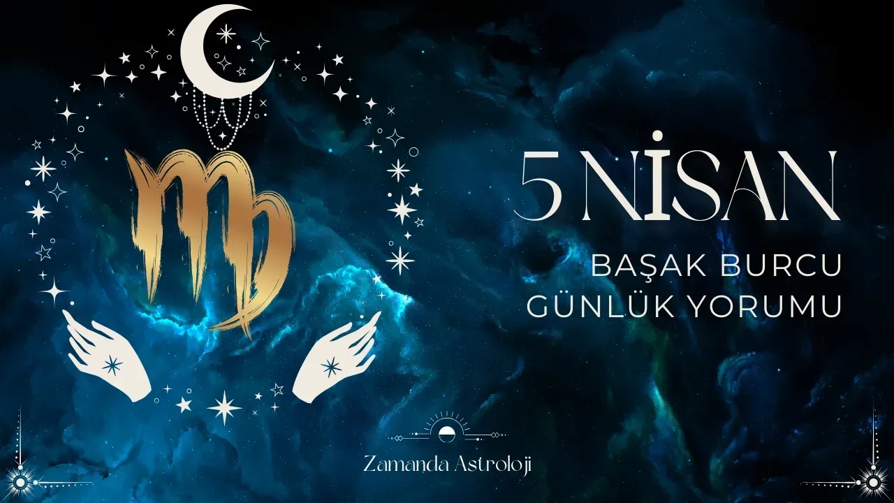 Image for 5 Nisan Başak Burcu Yorumu