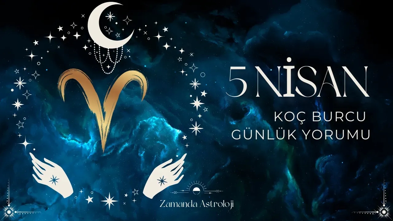 5 Nisan Koç Burcu Yorumu