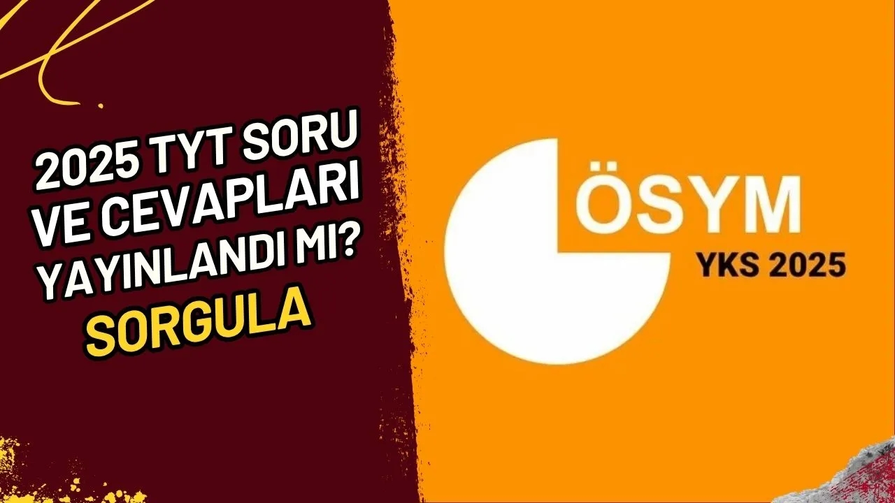 2025 TYT Soru ve Cevapları Yayınlandı mı? | SORGULA