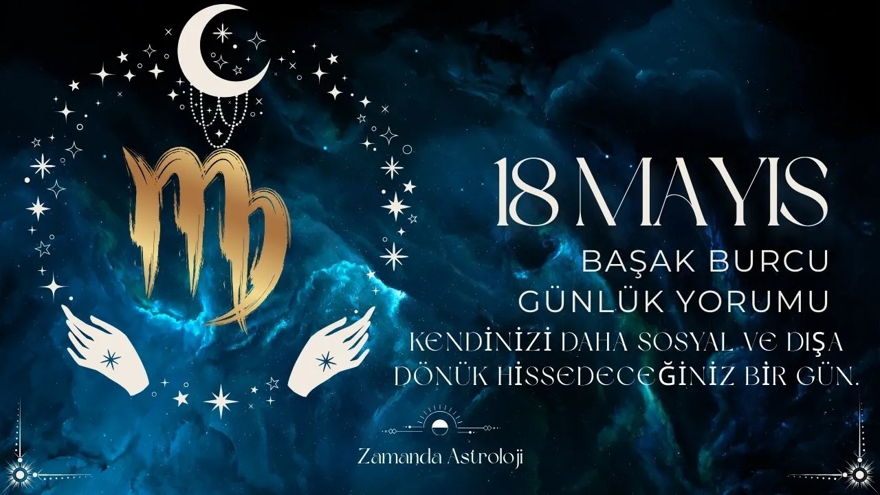 18 Mayıs Başak Burcu Yorumu