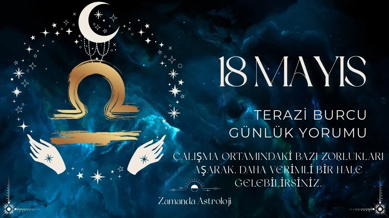 18 Mayıs Terazi Burcu Yorumu
