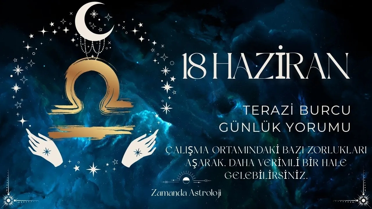 18 Haziran Terazi Burcu Yorumu