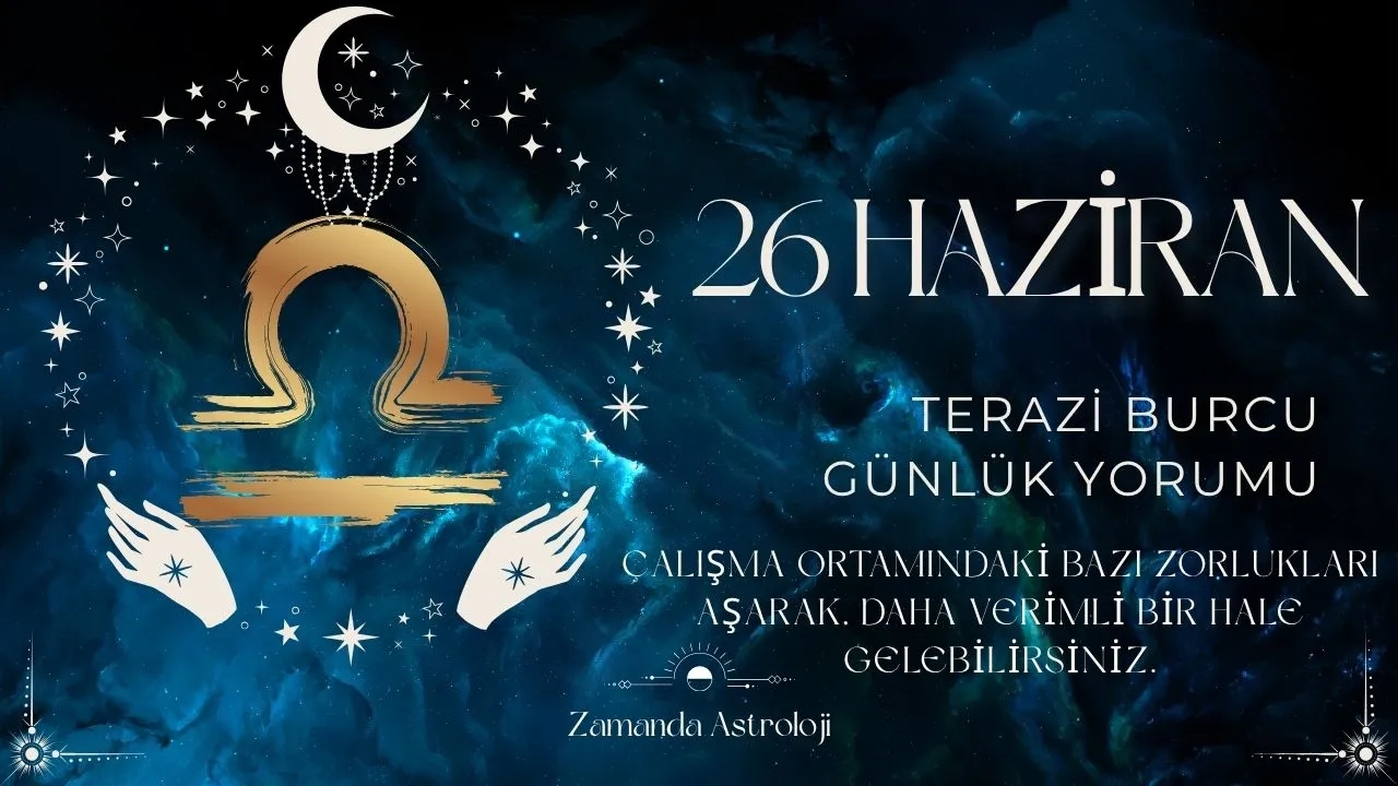 26 Haziran Terazi Burcu Yorumu