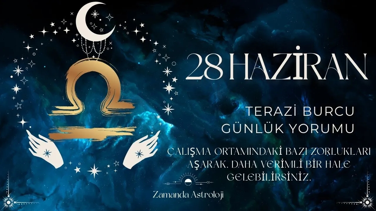 28 Haziran Terazi Burcu Yorumu