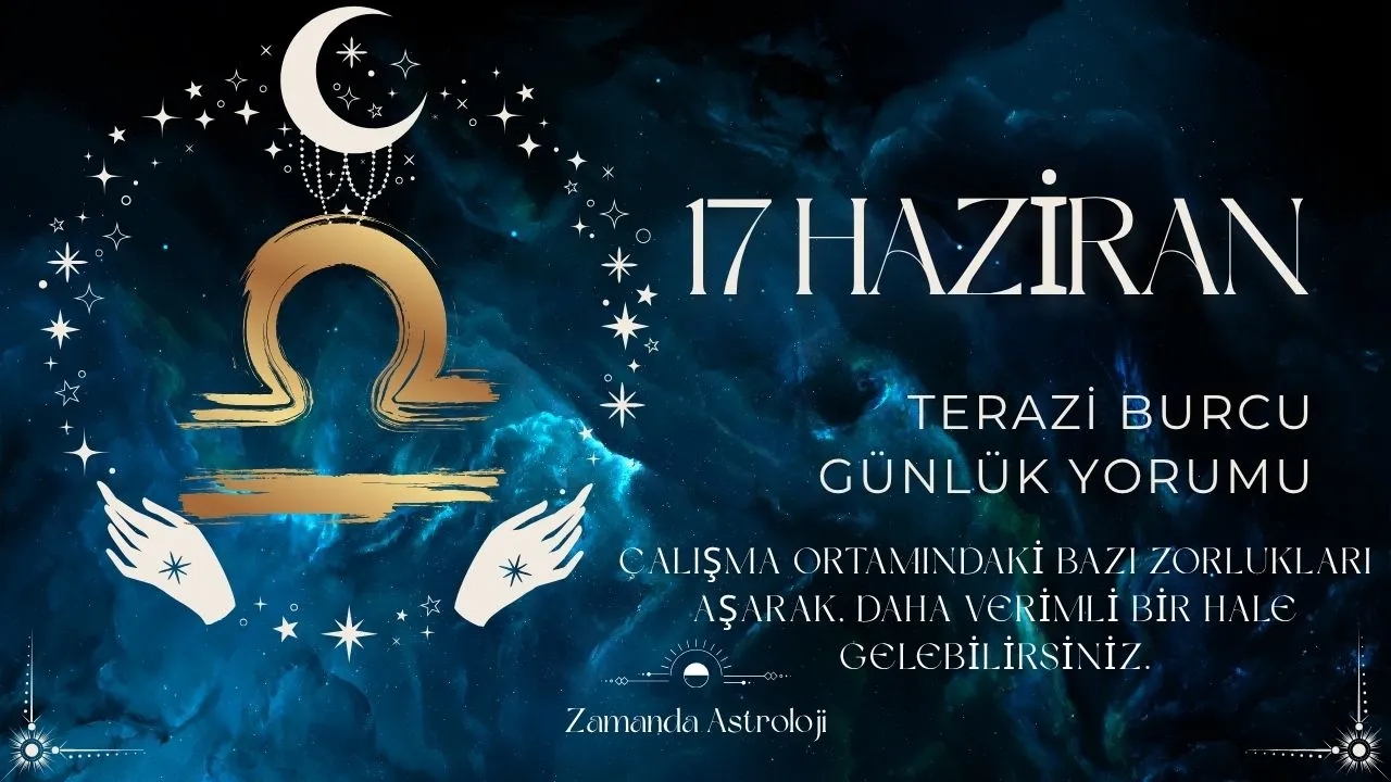 17 Haziran Terazi Burcu Yorumu 