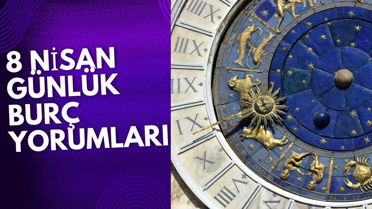 8 Nisan 2025 Günlük Burç Yorumları Aşk, İş ve Sağlıkta Sizi Neler Bekliyor?