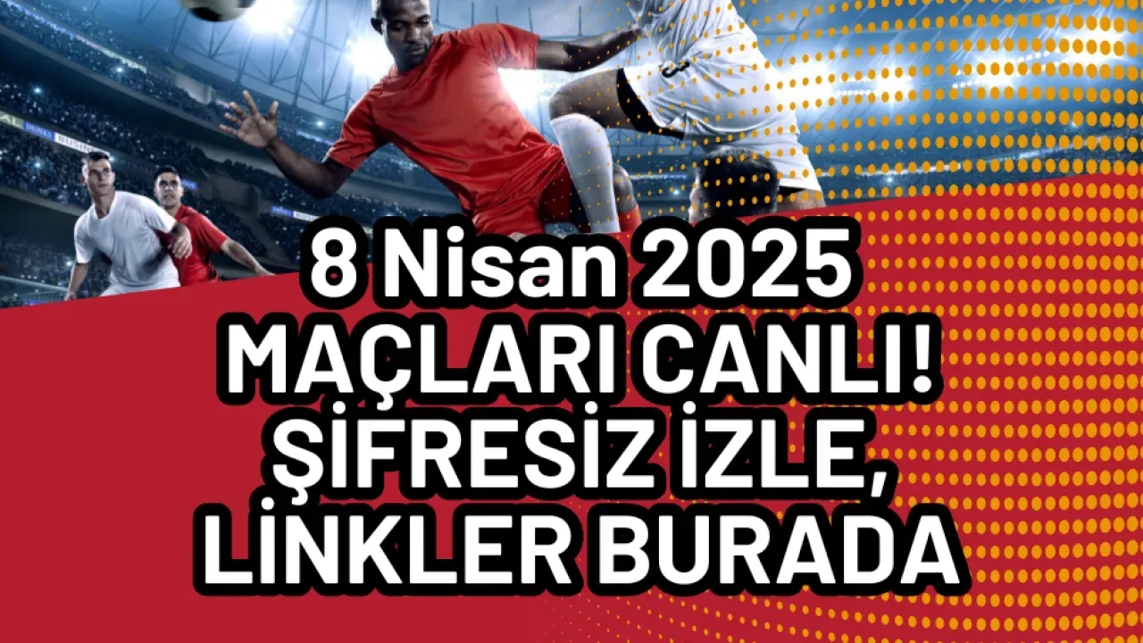 Image for 8 Nisan 2025 Maçları CANLI! Şifresiz İzle, Linkler Burada
