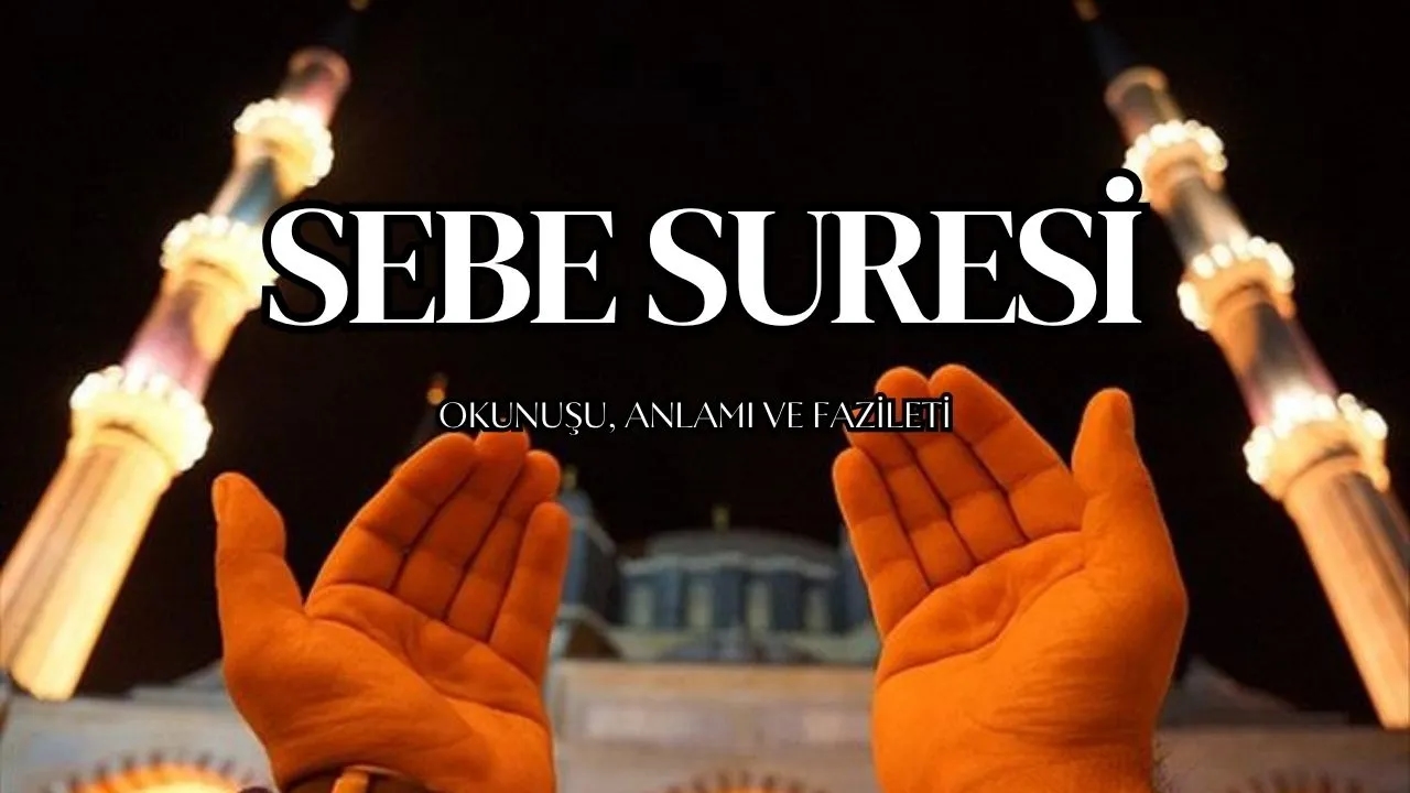 Sebe Suresi Okunuşu, Anlamı ve Faziletleri: Kur'an'ın Kalbinden Hayati Mesajlar