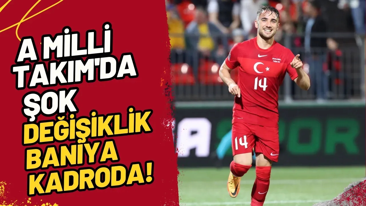 A Milli Takım'da Şok Değişiklik Baniya Kadroda!