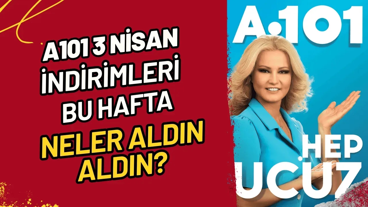 A101 3 Nisan İndirimleri: Bu Hafta Neler Aldın Aldın?