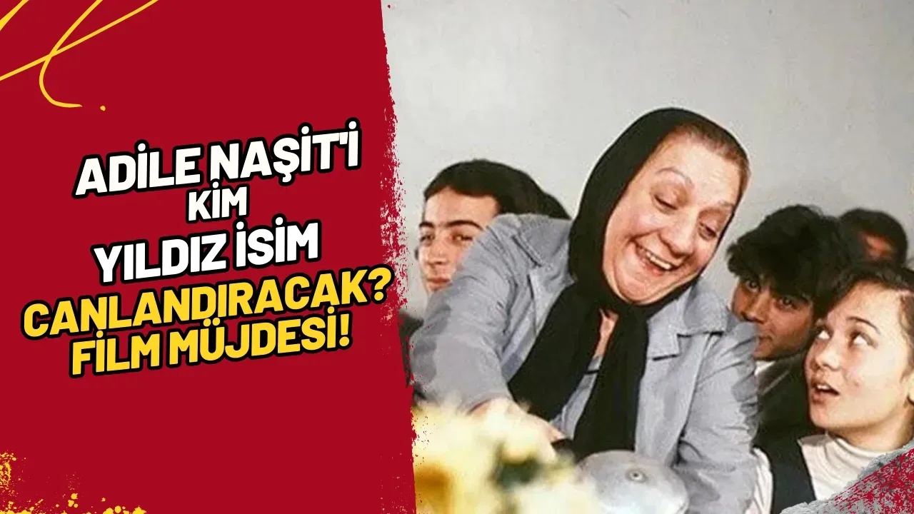 Adile Naşit'i Kim Canlandıracak? Film Müjdesi!