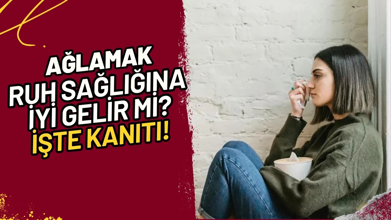 Ağlamak Ruh Sağlığına İyi Gelir Mi? İşte Kanıtı!