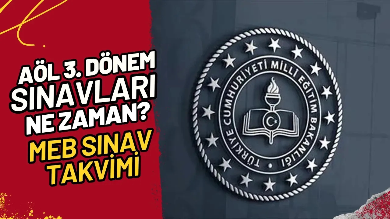 AÖL 3. Dönem Sınavları Ne Zaman? MEB Sınav Takvimi