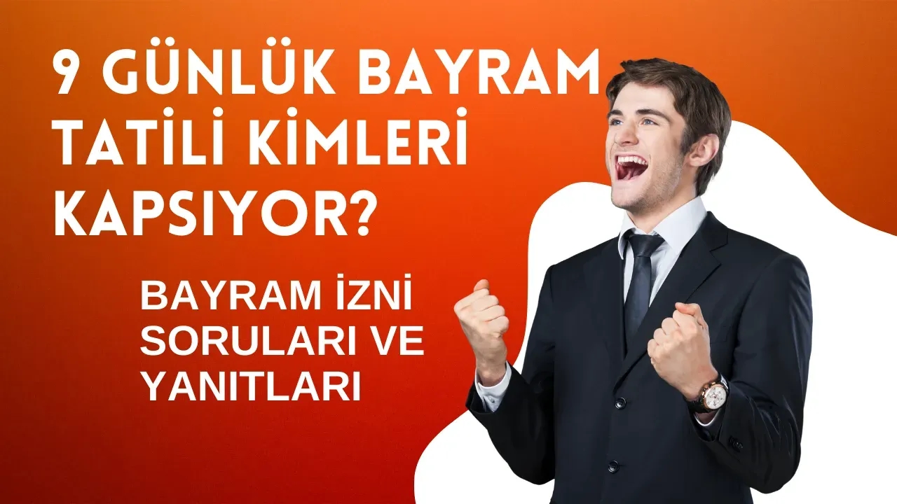 Bayram İzni Soruları ve Yanıtları: İdari İzin Özel Sektörü Kapsar mı? 9 Günlük Bayram Tatili Kimleri Kapsıyor?