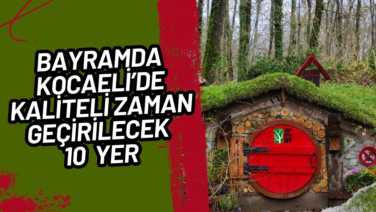 Bayramda Kocaeli'de Unutulmaz Bir Tatil İçin 10 Mekan