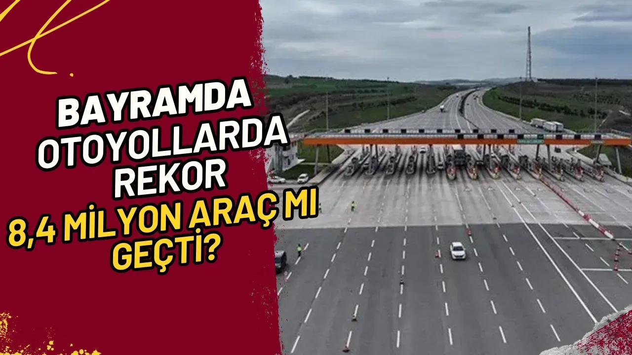 Bayramda Otoyollarda Rekor: 8,4 Milyon Araç mı Geçti?