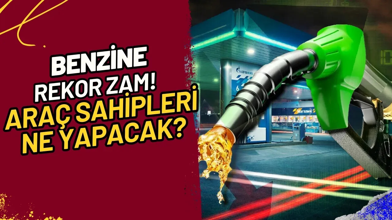 Benzine Rekor Zam! Araç Sahipleri Ne Yapacak?
