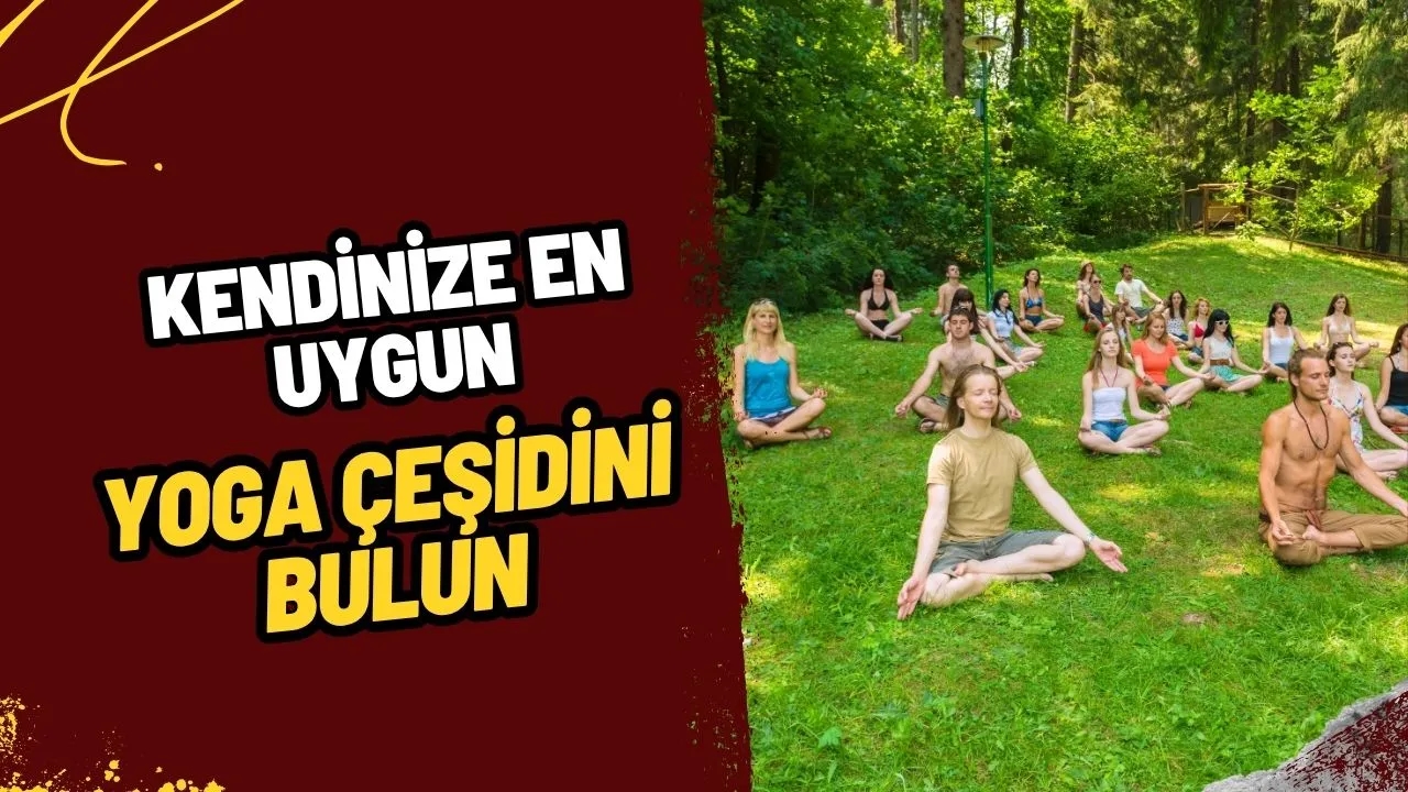 Yoga Çeşitleri: Size En Uygun Stili Bulun!