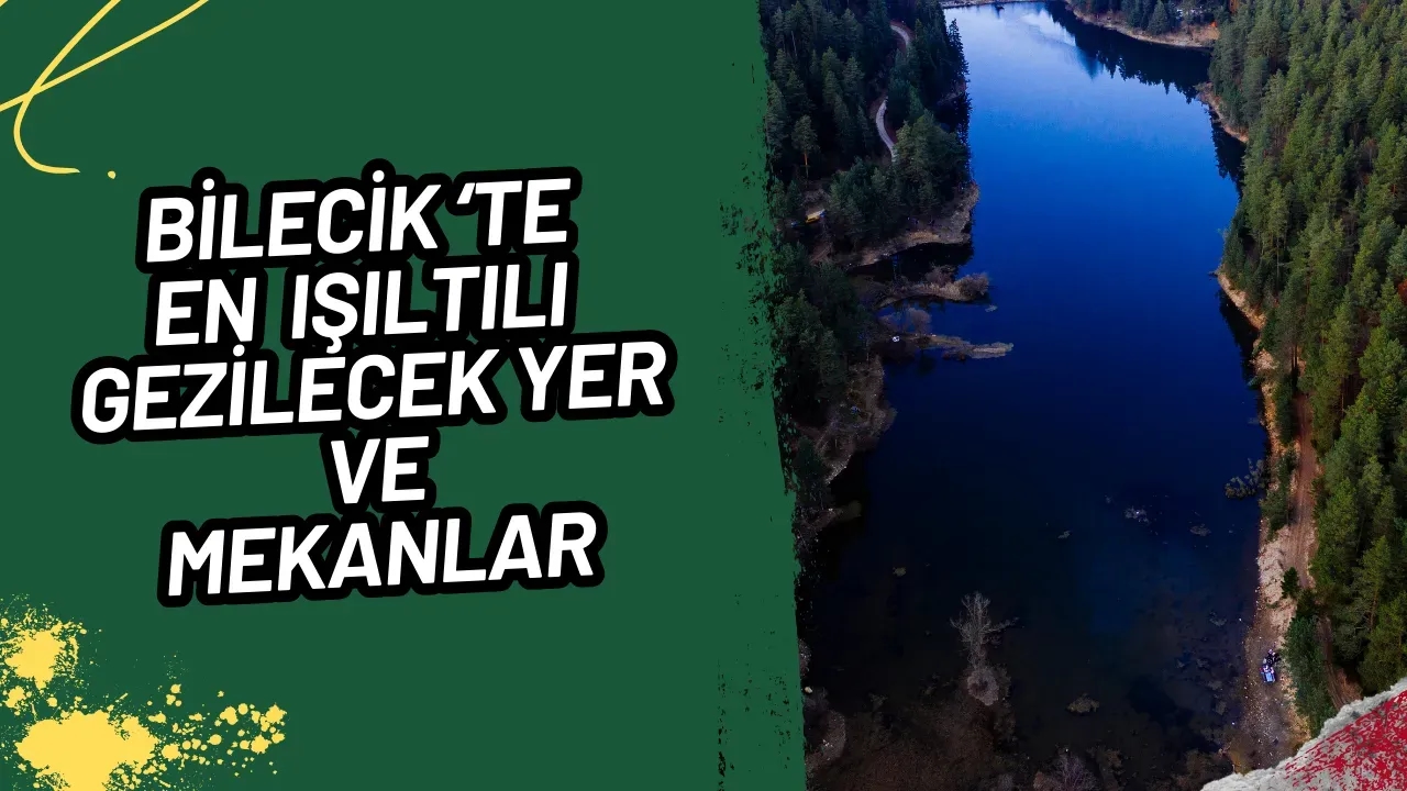 Bilecik'te Tarih ve Doğanın Buluştuğu 10 Muhteşem Mekan!