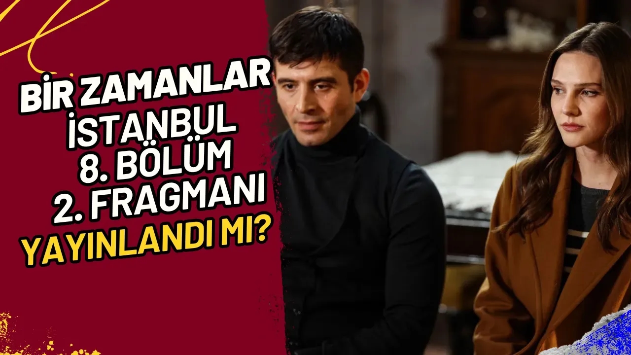 Bir Zamanlar İstanbul 8. Bölüm 2. Fragmanı Yayınlandı Mı?