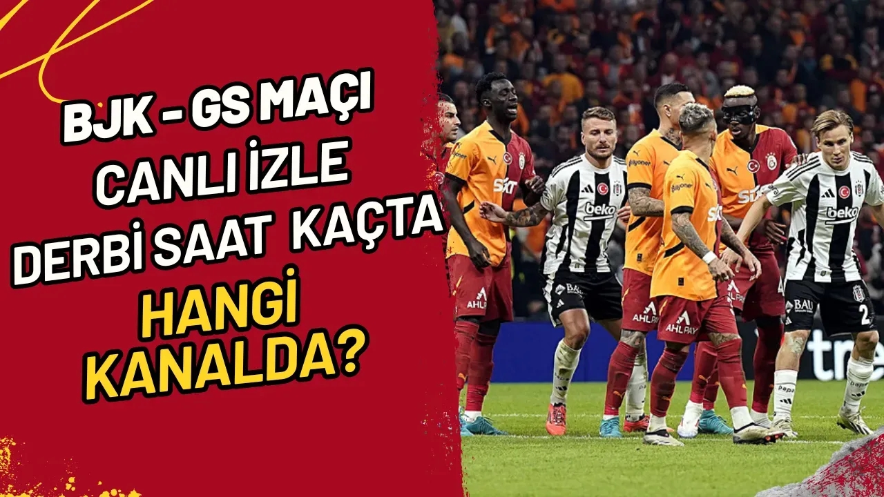 BJK-GS Maçı Canlı İzle Derbi Saat Kaçta, Hangi Kanalda?