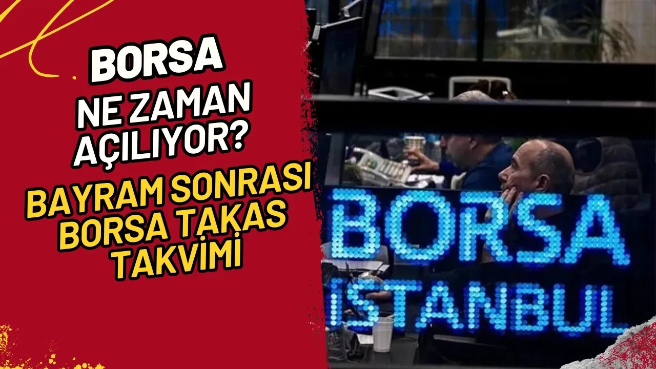 Borsa Ne Zaman Açılıyor? Bayram Sonrası Borsa Takas Takvimi