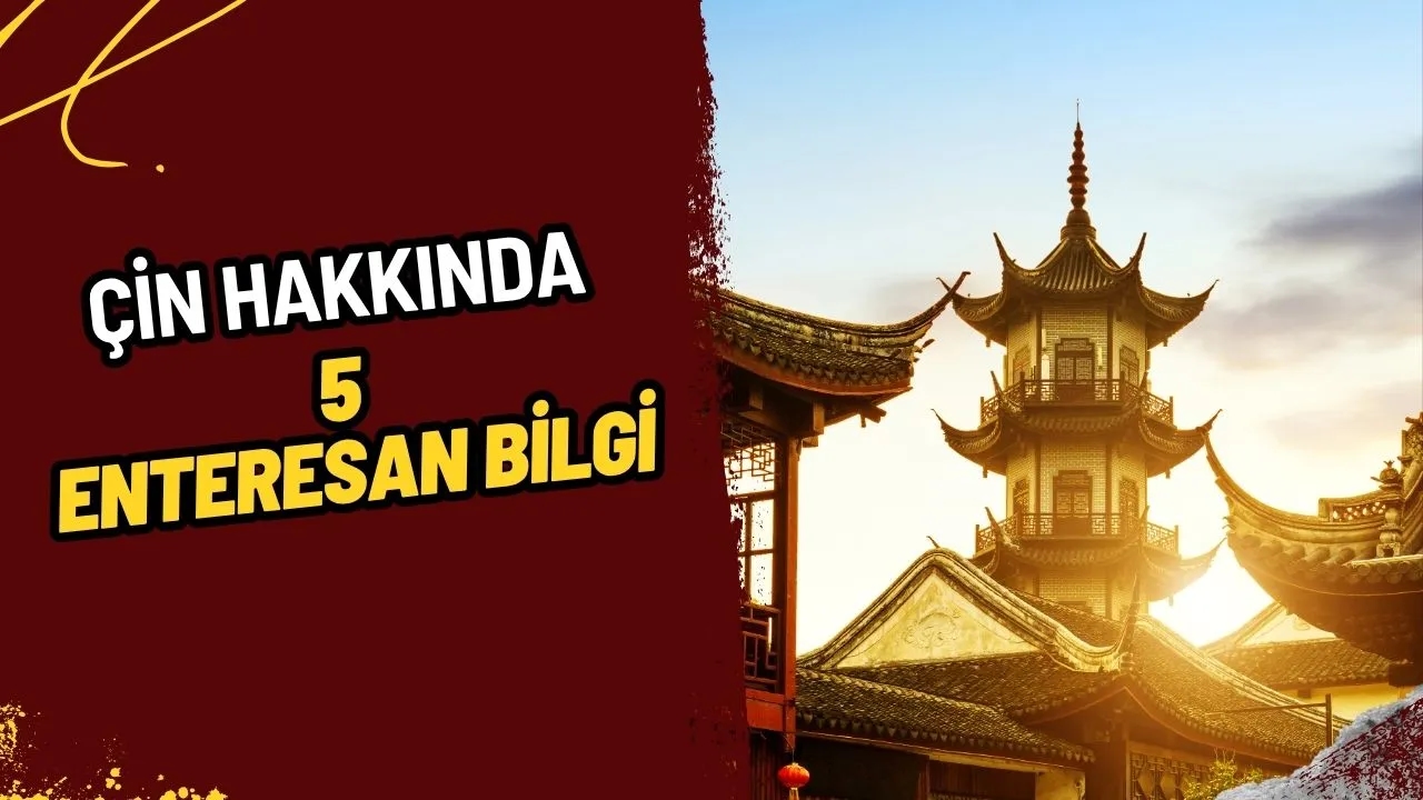 Çin Hakkında Bilmeniz Gereken 5 Şaşırtıcı Bilgi