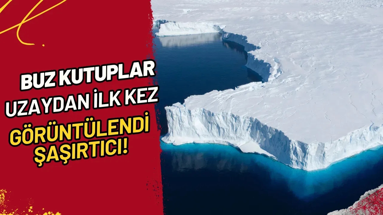 Buz Kutuplar Uzaydan İlk Kez Görüntülendi Şaşırtıcı!